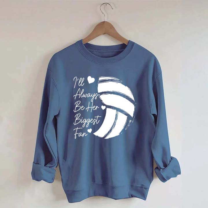 I'll Always Be Her Biggest Fan Volleyball Sweatshirt