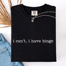 I Can't I Have Bingo T-Shirt