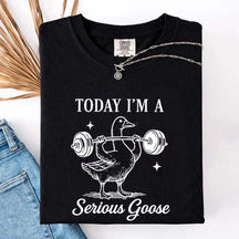 Today I'm A Serious Goose Weightlifting T-Shirt