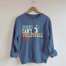 Sorry Can't Volleyball Bye Player Sweatshirt
