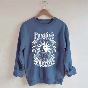 Positive Energy Motivational Menthal Healht Sweatshirt