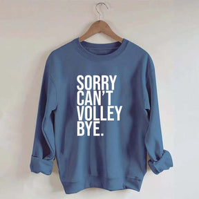 Sorry Can't Volley Bye Sweatshirt