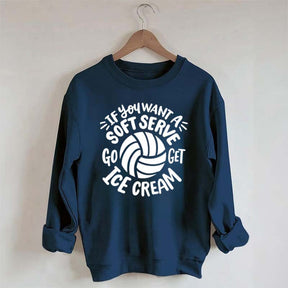 If You Want A Soft Serve Volleyball Sweatshirt