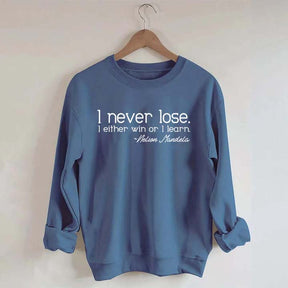 I Never Lose I Either Win Or I Learn Sweatshirt