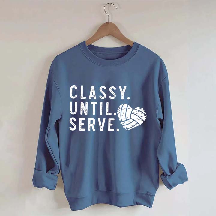 Classy Until Serve Volleyball Sweatshirt