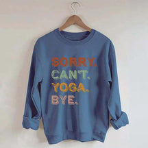 Sorry Can't Yoga Bye Sweatshirt