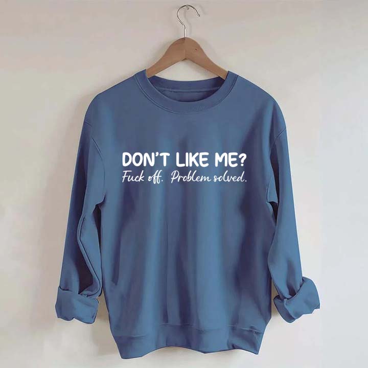Don't Like Me F*ck Off Problem Sweatshirt