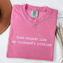 Sounds Like My Husbands Problem T-Shirt