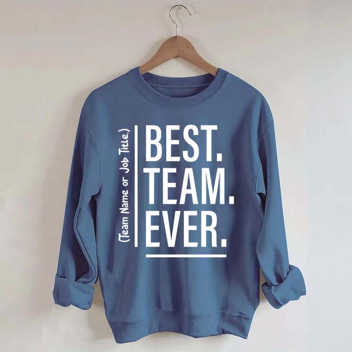 Customize Best Team Ever Sweatshirt