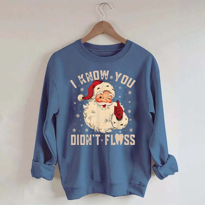 I Know You Didn't Floss Sweatshirt