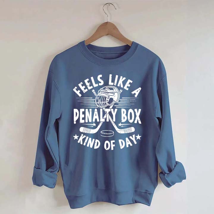 Feels Like A Penalty Box Kind Of Day Mom Sweatshirt