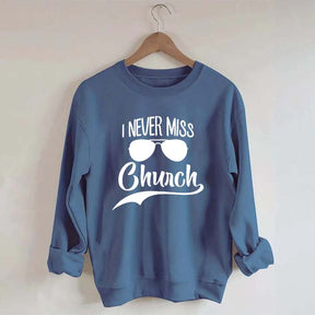 I Never Miss Church Sweatshirt