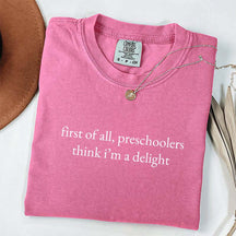 First Of All Preschoolers Think I'm A Delight Minimalist T-Shirt