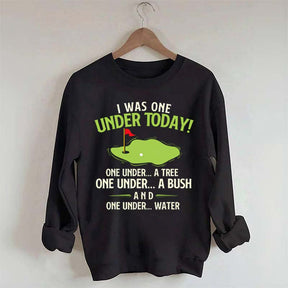 I Was One Under Today Golf Sweatshirt