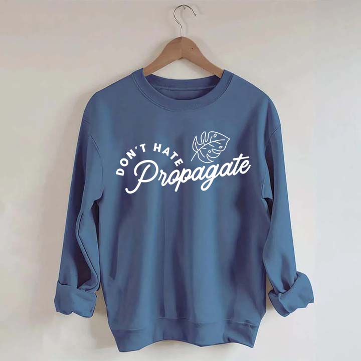 Don't Hate Propagate Crazy Plant Lady Sweatshirt