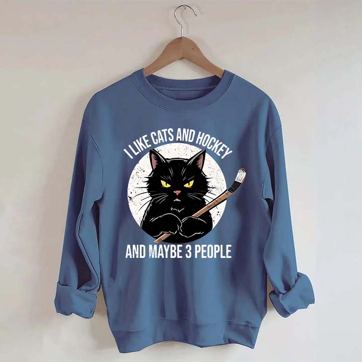 I Like Cats And Hockey And Maybe 3 People Sweatshirt