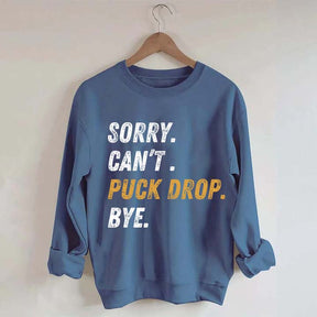Sorry Can't Puck Drop Bye Hockey Sweatshirt