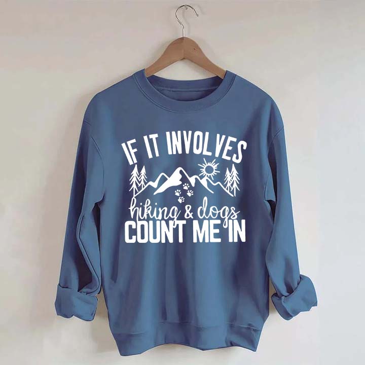 If It Involves Hiking And Dogs Count Me In Sweatshirt