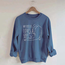 My Pussy Loves a Good Stretch Funny Cat Sweatshirt