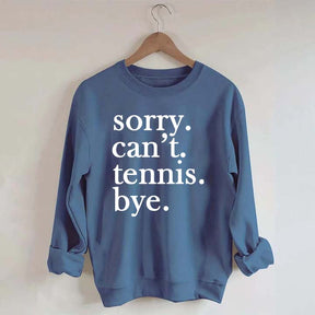 Sorry Can't Tennis Bye Sweatshirt