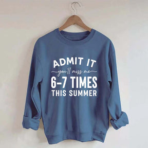 Admit It You'll Miss Me 6-7 Times This Summer Sweatshirt