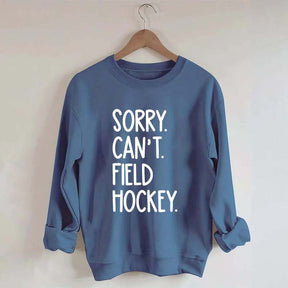 Sorry Can't Field Hockey Life Sweatshirt