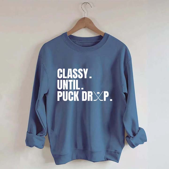 Classy Until Puck Drop Hockey Ice Sweatshirt