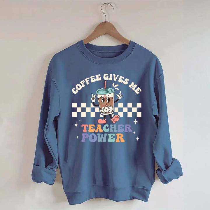 Coffee Gives Me Teacher Powers Sweatshirt
