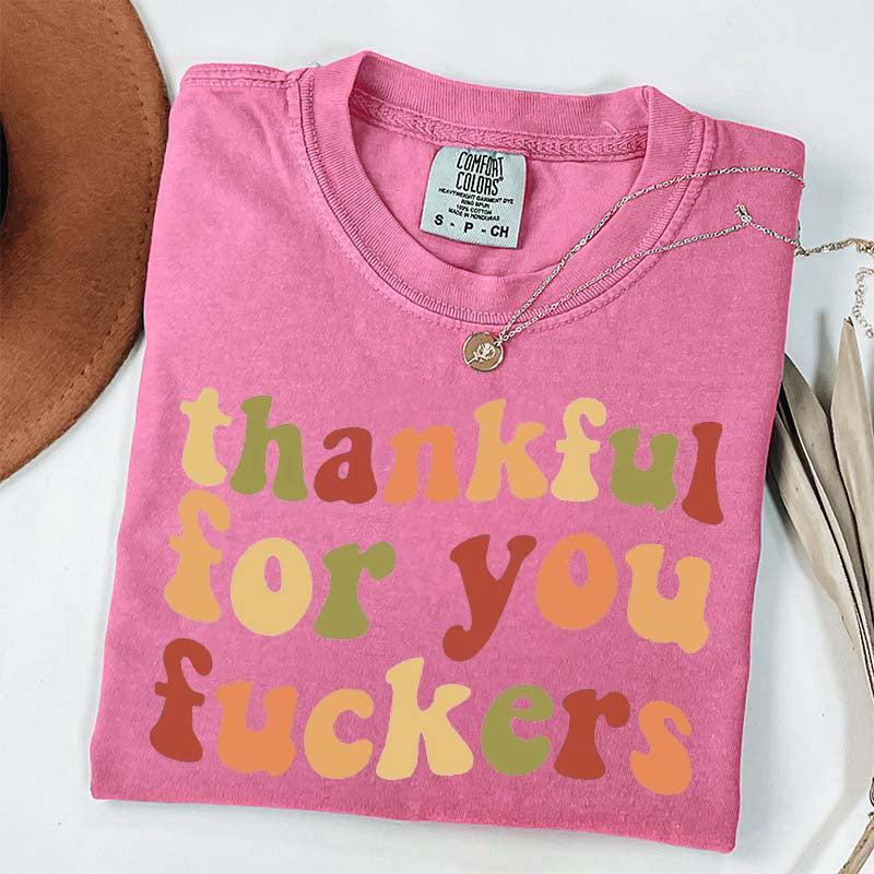Thankful For You Fuvkers Friendsgiving T-Shirt