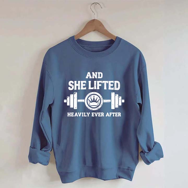 Fitness And She Lifted Heavily Ever After Sweatshirt