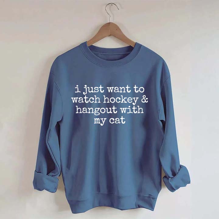 I Just Want to watch hockey and Hang Out Cat Sweatshirt