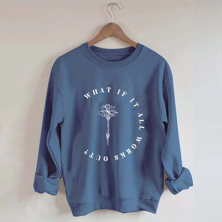 What If It All Works Out Cute Sweatshirt