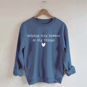 Helping Tiny Humans Do Big Things Educator Sweatshirt