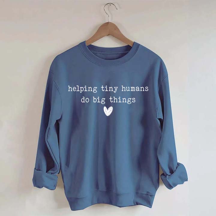 Helping Tiny Humans Do Big Things Educator Sweatshirt