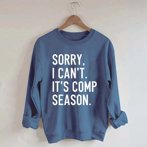 Sorry I can’t It‘’s Comp Season Sweatshirt