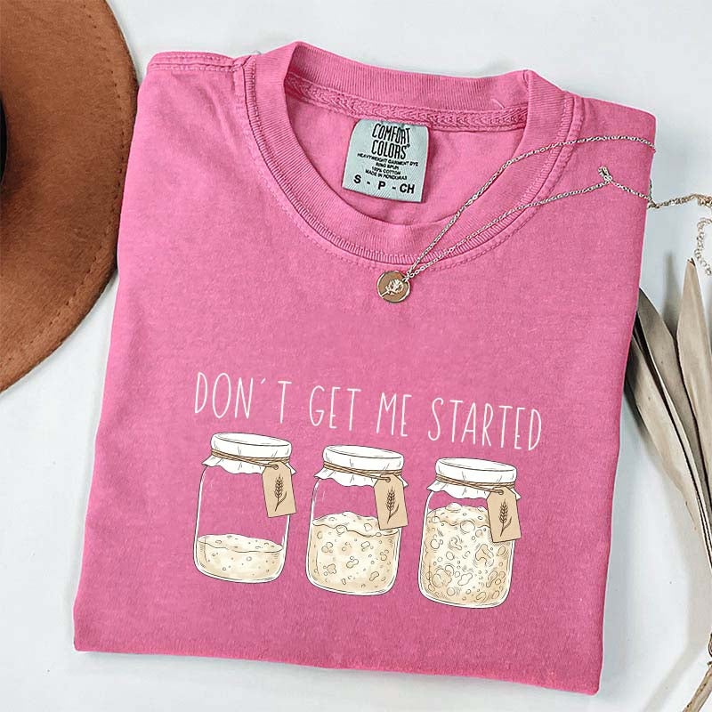 Don't Get Me Started T-Shirt