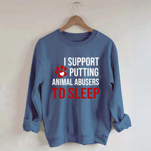 I Support Putting Animal Abusers To Sleep Sweatshirt