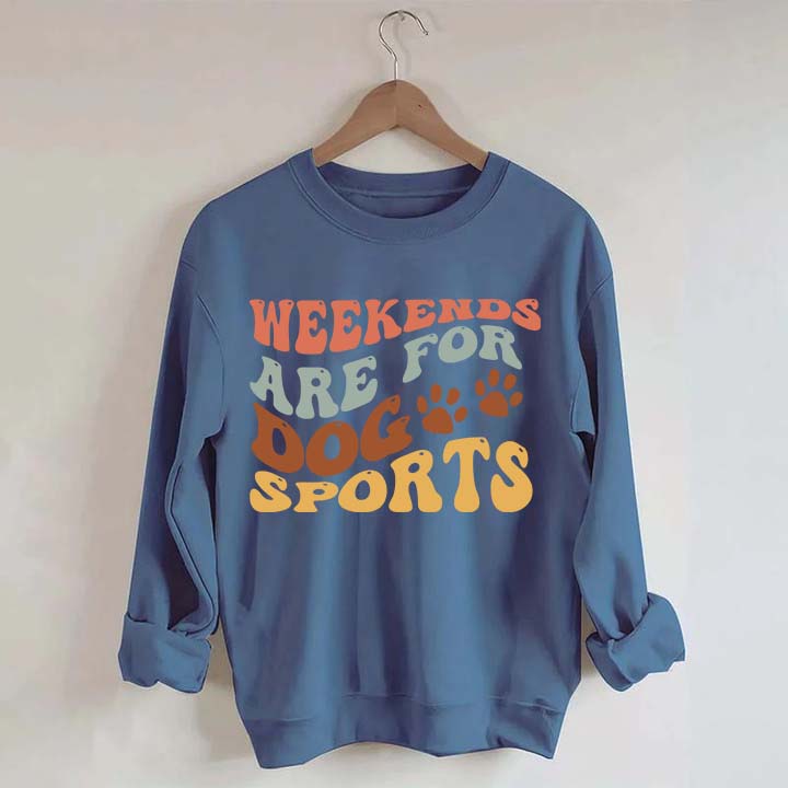 Weekends Are for Dog Sports Sweatshirt
