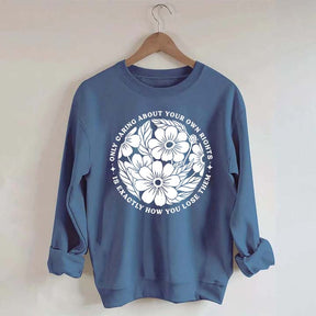 Only Caring About Your Own Rights is Exactly How You Lose Them Sweatshirt