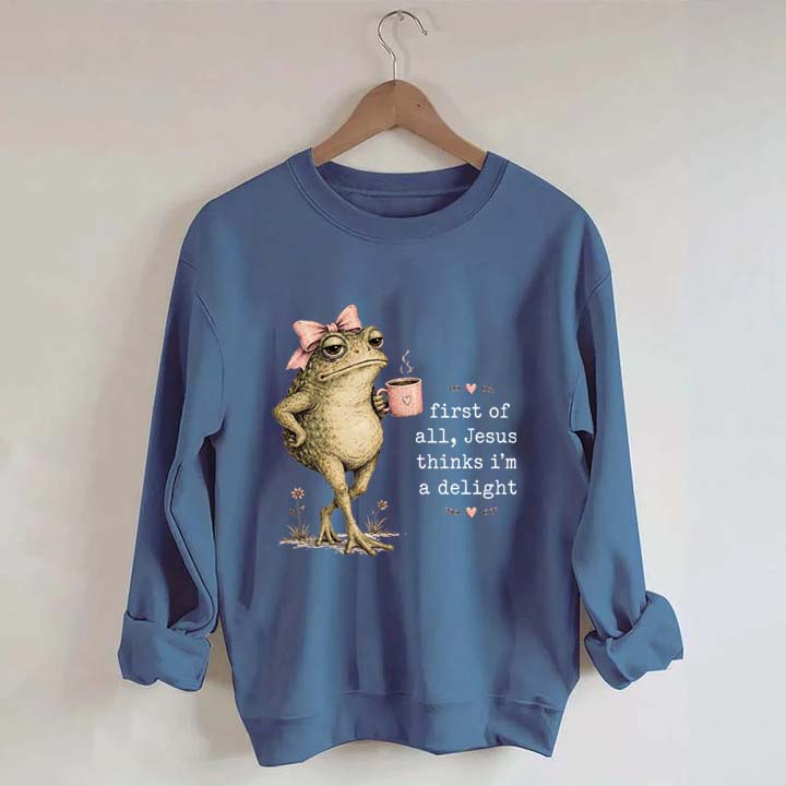 First Of All Jesus Thinks I'm A Delight Frog Coffee Sweatshirt