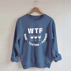 Funny WTF Wine Tasting Friends Sweatshirt