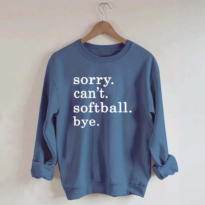 Sorry Can't Softball Bye Sweatshirt