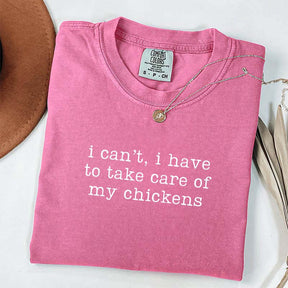 I Can't I Have To Take Care Of My Chickens T-Shirt
