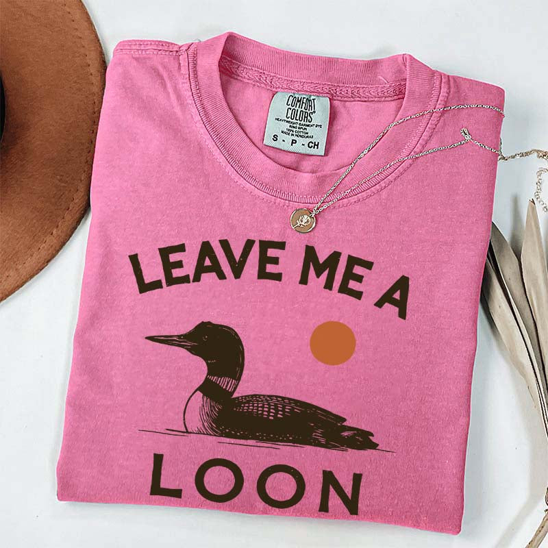 Leave Me A Loon T-Shirt