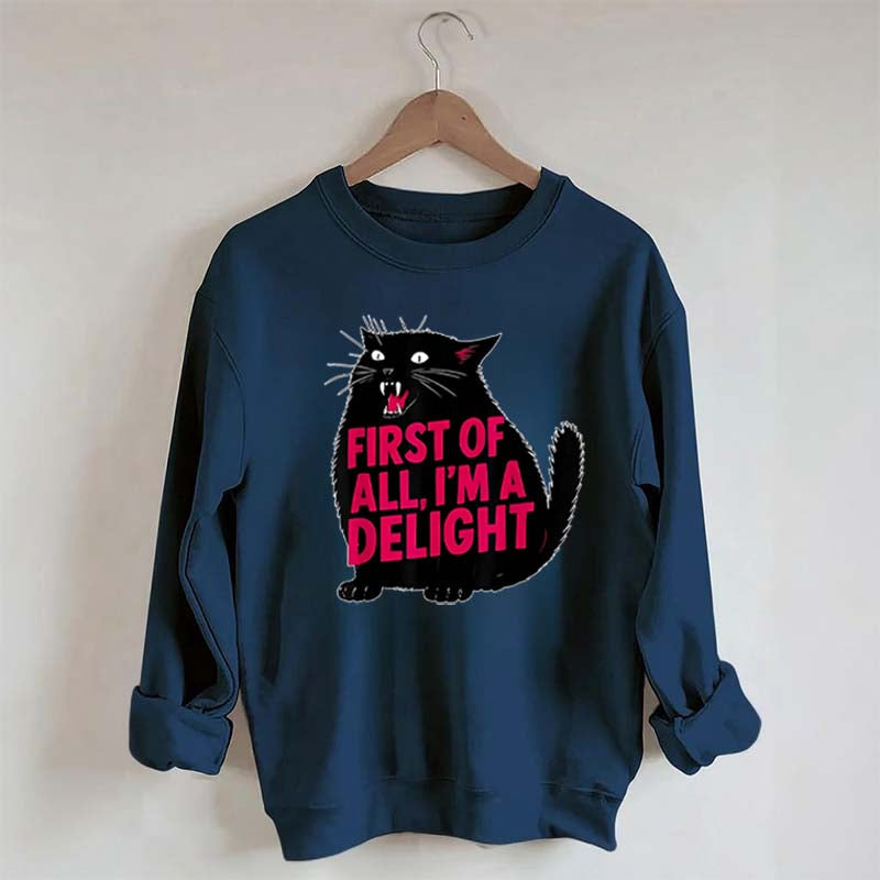 First of All I'm a Delight Funny Cat Sweatshirt