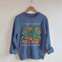 Let's Root For Each Other And Watch Each Other Grow Sweatshirt
