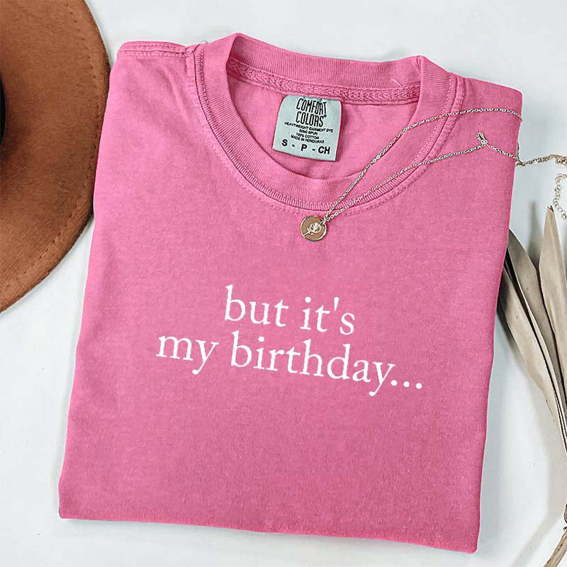 But It's My Birthday T-Shirt
