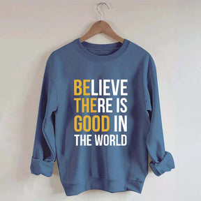 Believe There Is Good In The World Minimalist Sweatshirt