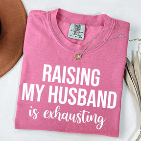Raising My Husband Is Exhausting T-Shirt