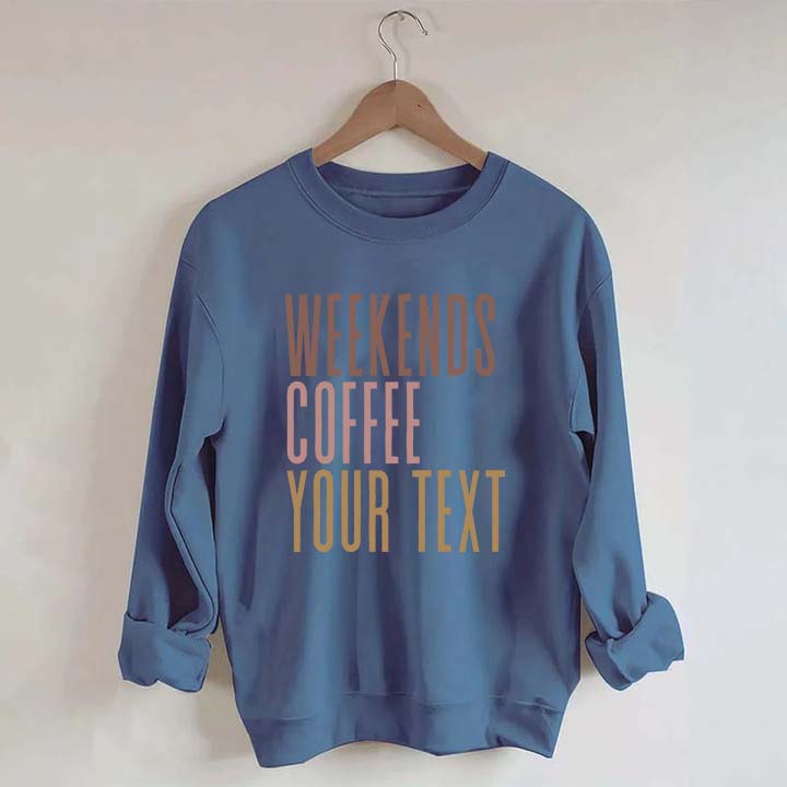 Weekends Coffee Custom Sweatshirt